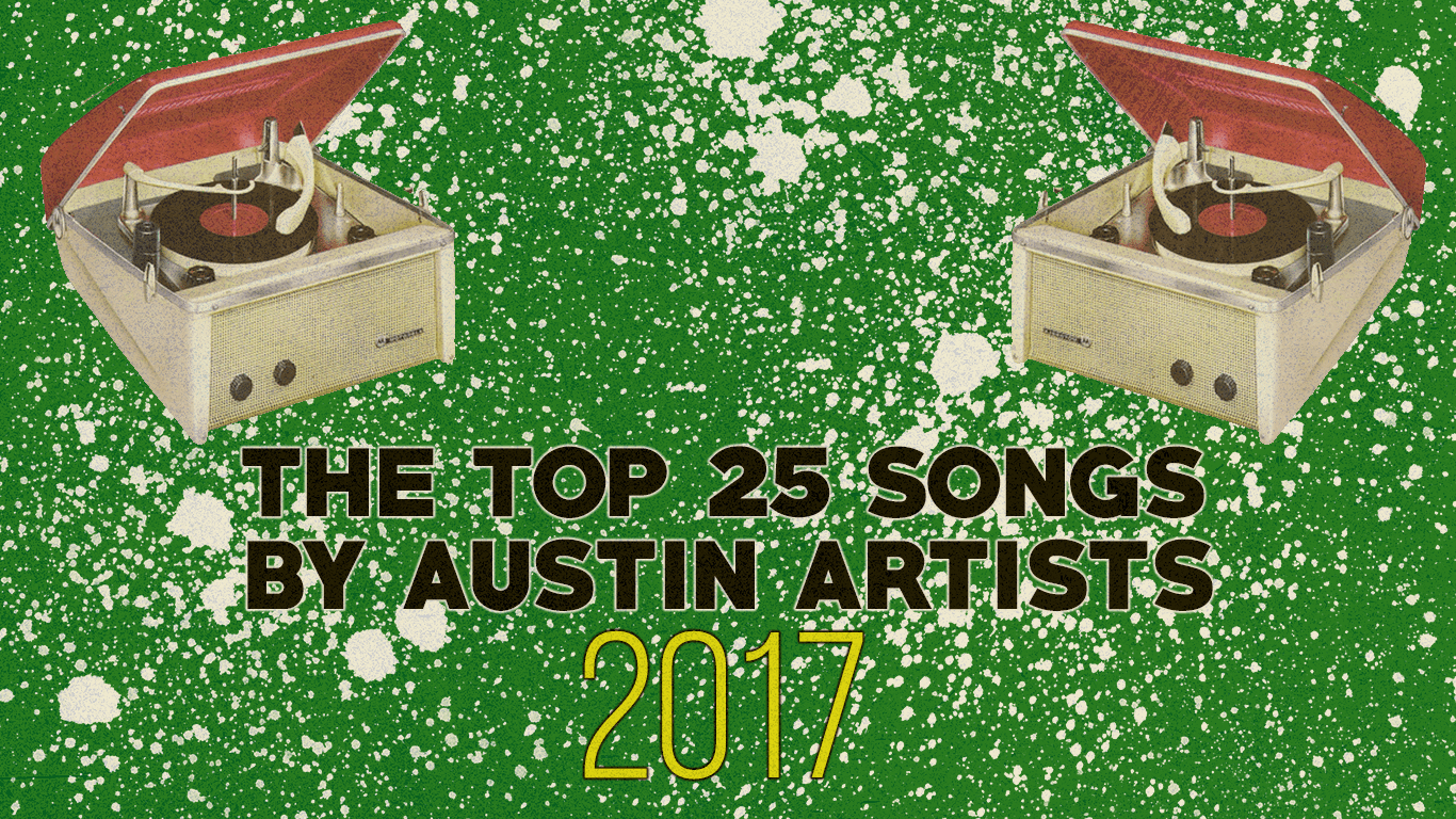 The Top 25 Songs by Austin Artists in 2017.