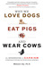 Why We Love Dogs, Eat Pigs, and Wear Cows: An Introduction to Carnism: The Belief System That Enables Us to Eat Some Animals and Not Others