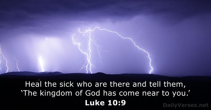 Heal the sick who are there and tell them, ‘The kingdom of… Luke 10:9