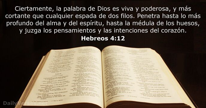 Ciertamente, la palabra de Dios es viva y poderosa, y más cortante… Hebreos 4:12