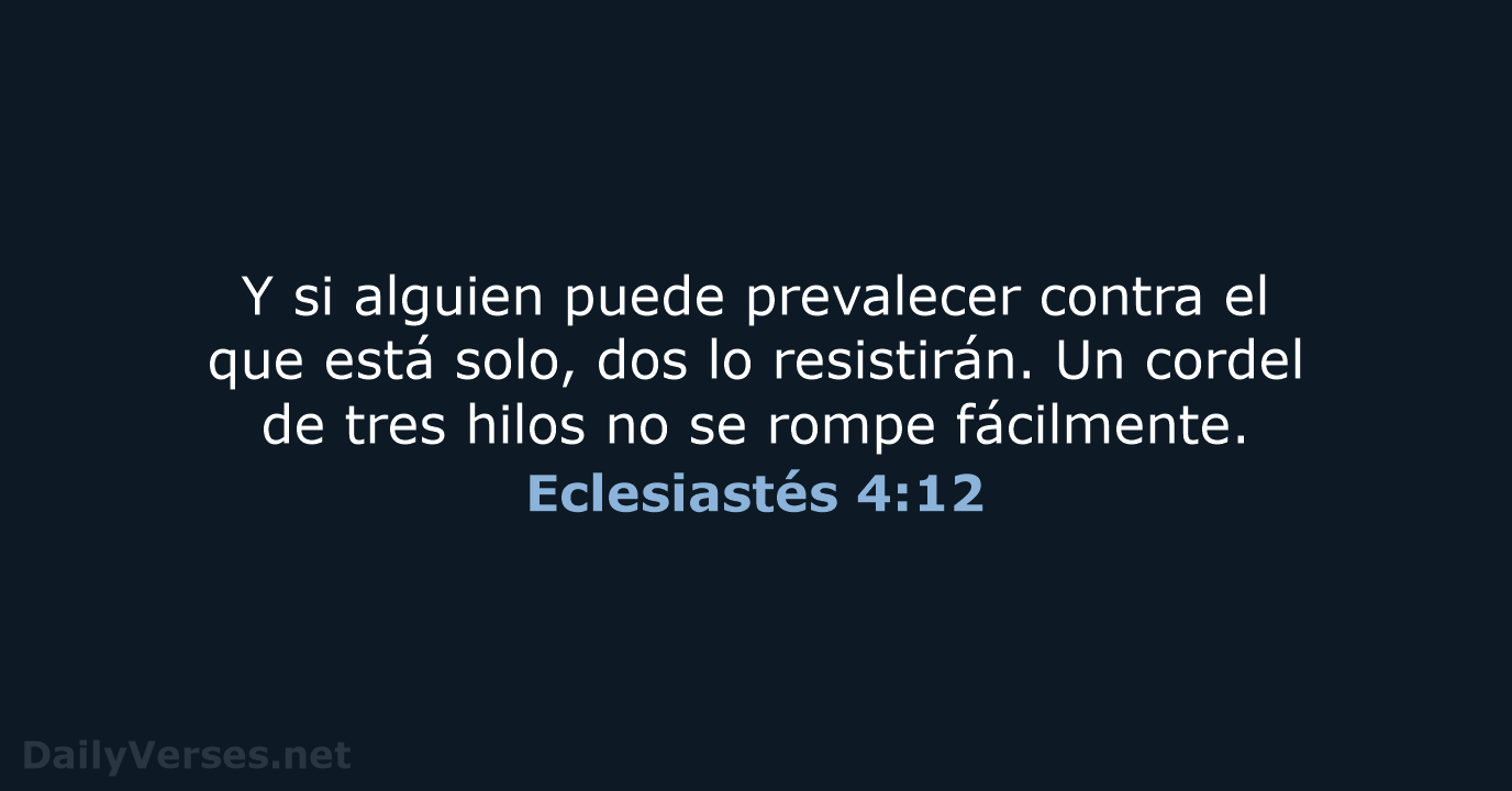 Y si alguien puede prevalecer contra el que está solo, dos lo… Eclesiastés 4:12