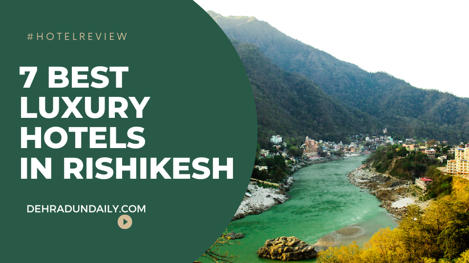 Top 7 Best Luxury Hotels in Rishikesh - The Dehradun Daily