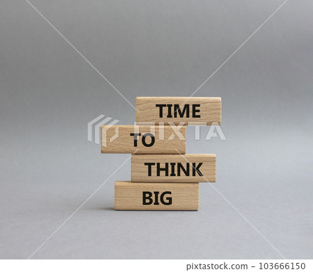 Time to think big symbol. Wooden blocks with words Time to think big. Beautiful grey background. Business and Time to think big concept. Copy space. 103666150