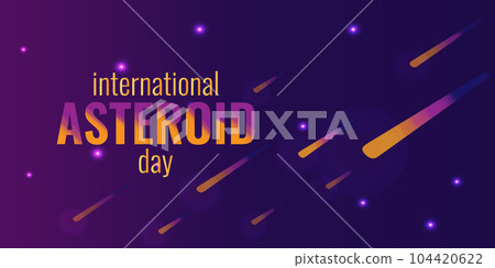 International Asteroid Day. Space is a dark background. Wallpaper design, poster. Falling asteroids glowing stars. Vector illustration. 104420622