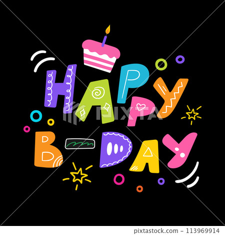 Happy B-day quote lettering. Colorful hand drawn letters and birthday cake on black background. Birthday template in cute childish design. Vector illustration 113969914