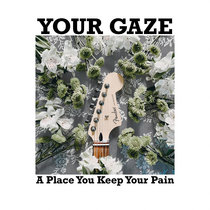 Your Gaze - "A Place You Keep Your Pain” cover art