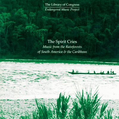 The Spirit Cries: Music from the Rainforests of South America and the Caribbean