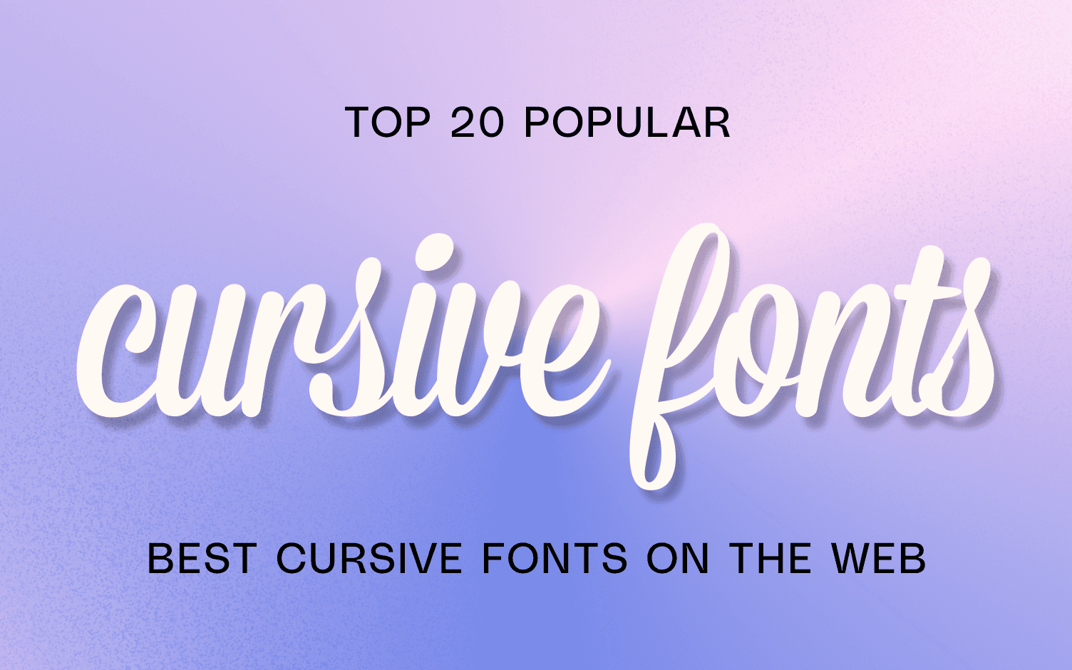 Popular cursive fonts