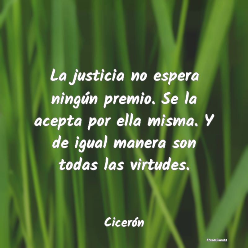 Frases de Justicia - La justicia no espera ningún premio. Se la acepta...