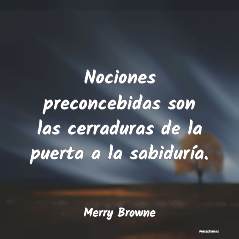 Frases de Equidad de Género - Nociones preconcebidas son las cerraduras de la pu...