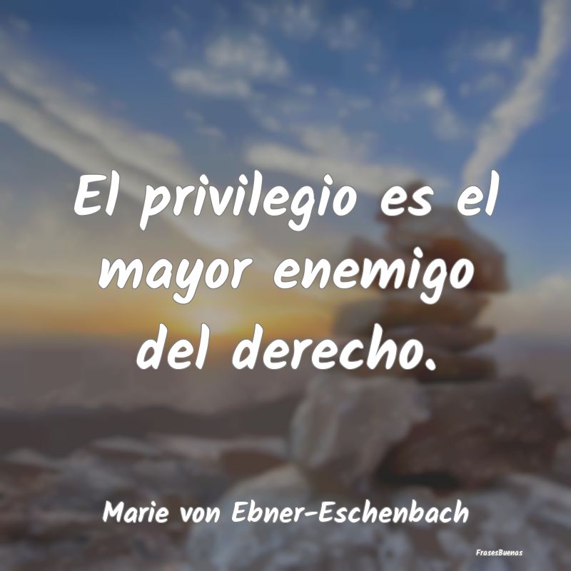 Frases de Equidad de Género - El privilegio es el mayor enemigo del derecho....