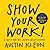 Show Your Work!: 10 Ways to Share Your Creativity and Get Discovered