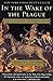 In the Wake of the Plague: The Black Death and the World It Made