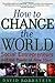 How to Change the World: So...