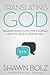 Translating God: Hearing God's Voice For Yourself And The World Around You