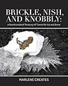 Brickle, Nish, and Knobbly by Marlene Creates