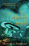 The Tethered World by Heather L.L. FitzGerald