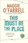 This Must Be the Place by Maggie O'Farrell