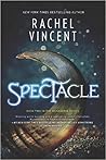 Spectacle by Rachel Vincent