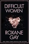 Difficult Women by Roxane Gay