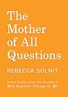 The Mother of All Questions by Rebecca Solnit