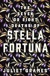 The Seven or Eight Deaths of Stella Fortuna by Juliet Grames