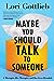 Maybe You Should Talk to Someone by Lori Gottlieb