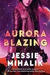 Aurora Blazing by Jessie Mihalik