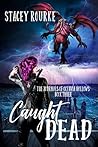 Caught Dead by Stacey Rourke