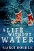 A Life Without Water by Marci Bolden