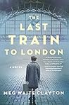 The Last Train to London by Meg Waite Clayton