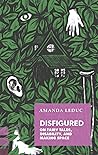 Disfigured by Amanda Leduc