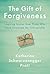 The Gift of Forgiveness: Inspiring Stories from Those Who Have Overcome the Unforgivable