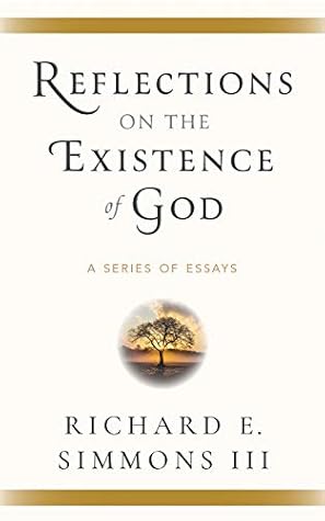 Reflections on the Existence of God by Richard E. Simmons III