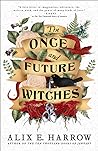 The Once and Future Witches by Alix E. Harrow