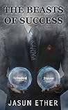 The Beasts of Success by Jasun Ether