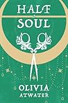 Half a Soul by Olivia Atwater