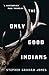 The Only Good Indians by Stephen Graham Jones