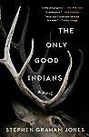 The Only Good Indians by Stephen Graham Jones