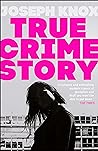 True Crime Story by Joseph  Knox