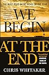 We Begin at the End by Chris  Whitaker