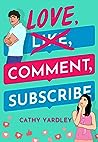 Love, Comment, Subscribe by Cathy Yardley