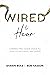 Wired to Hear: Connecting God's Voice to Your Life, Influence, and Career