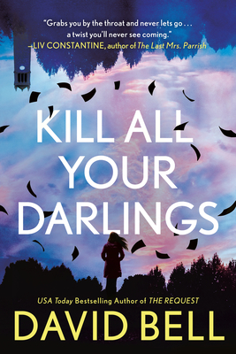 Kill All Your Darlings by David      Bell