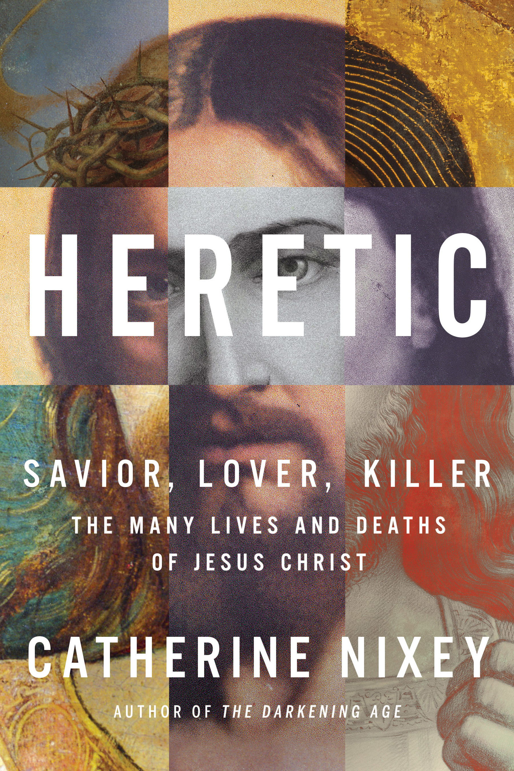 Heretic: The Many Lives and Deaths of Jesus Christ