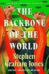 The Backbone of the World by Stephen Graham Jones