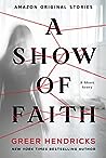 A Show of Faith by Greer Hendricks