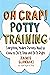 Oh Crap! Potty Training: Everything Modern Parents Need to Know to Do It Once and Do It Right