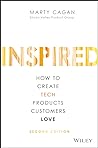 Inspired: How to Create Tech Products Customers Love