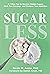 Sugarless: A 7-Step Plan to...